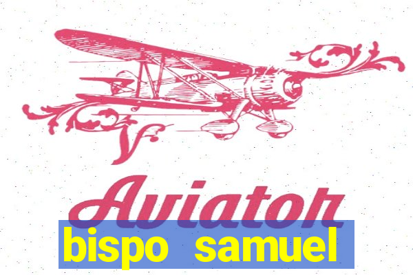 bispo samuel ferreira fortuna